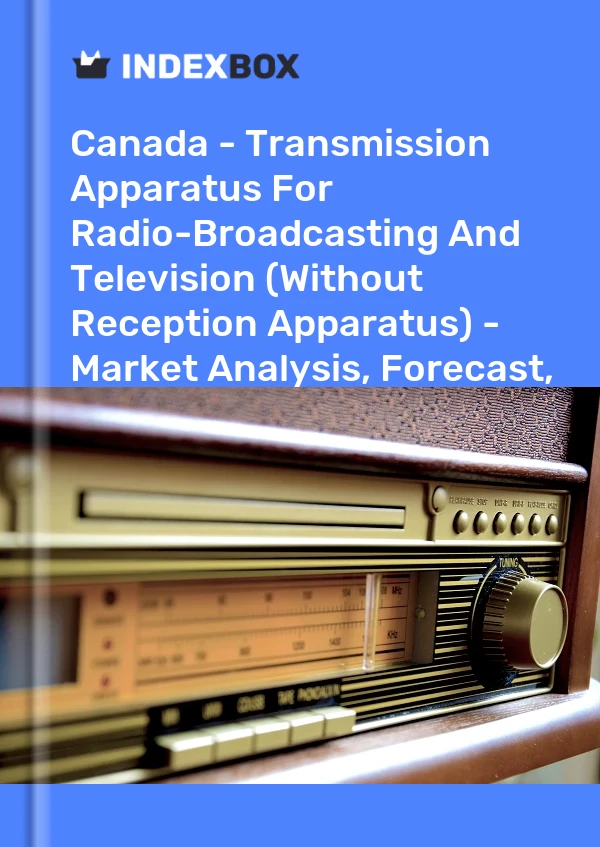 报告 加拿大 - 无线电广播和电视传输设备（无接收设备） - 市场分析、预测、规模、趋势和见解 for 499$