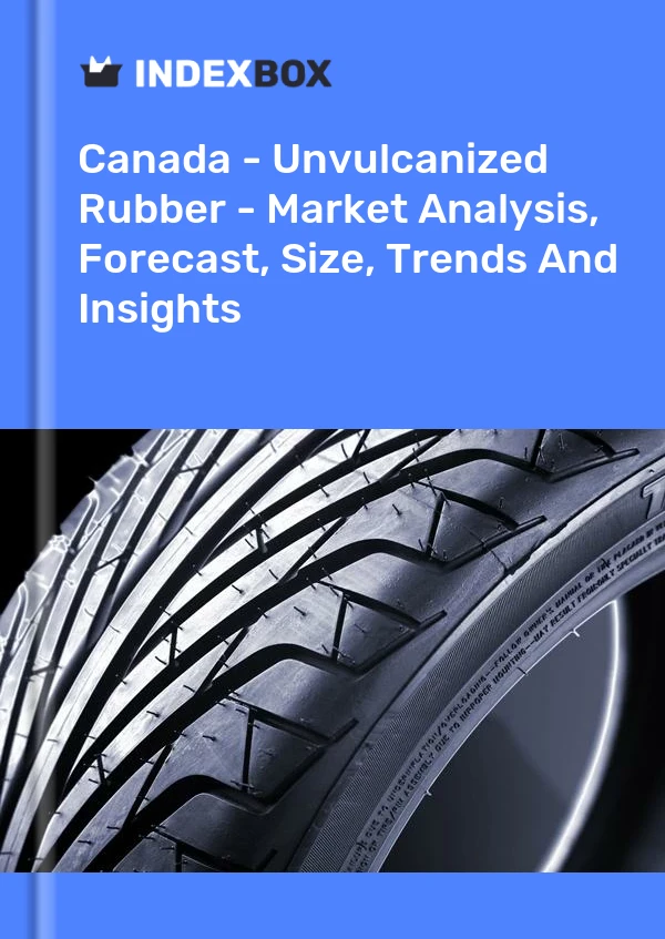 报告 加拿大 - 未硫化橡胶 - 市场分析、预测、规模、趋势和见解 for 499$