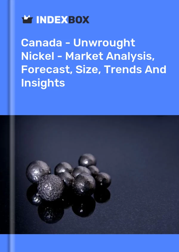 加拿大 - 镍（未锻轧）- 市场分析、预测、规模、趋势和见解