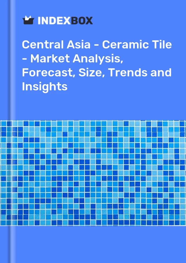 报告 中亚 - 瓷砖 - 市场分析、预测、规模、趋势和见解 for 499$