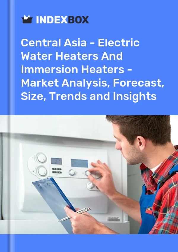 报告 中亚 - 电热水器和浸入式加热器 - 市场分析、预测、规模、趋势和见解 for 499$
