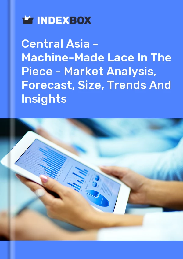 Report Central Asia - Machine-Made Lace in the Piece - Market Analysis, Forecast, Size, Trends and Insights for 499$