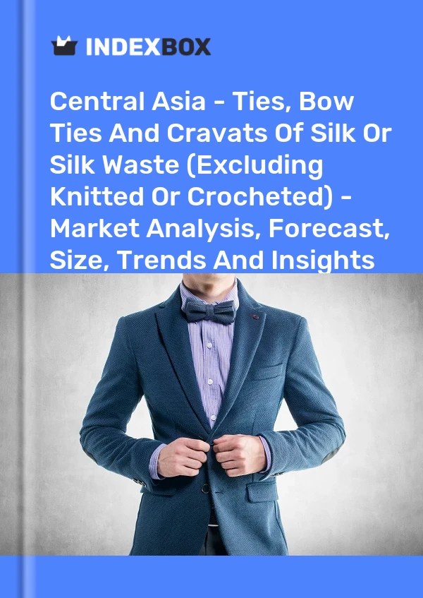 Report Central Asia - Ties, Bow Ties and Cravats of Silk or Silk Waste (Excluding Knitted or Crocheted) - Market Analysis, Forecast, Size, Trends and Insights for 499$