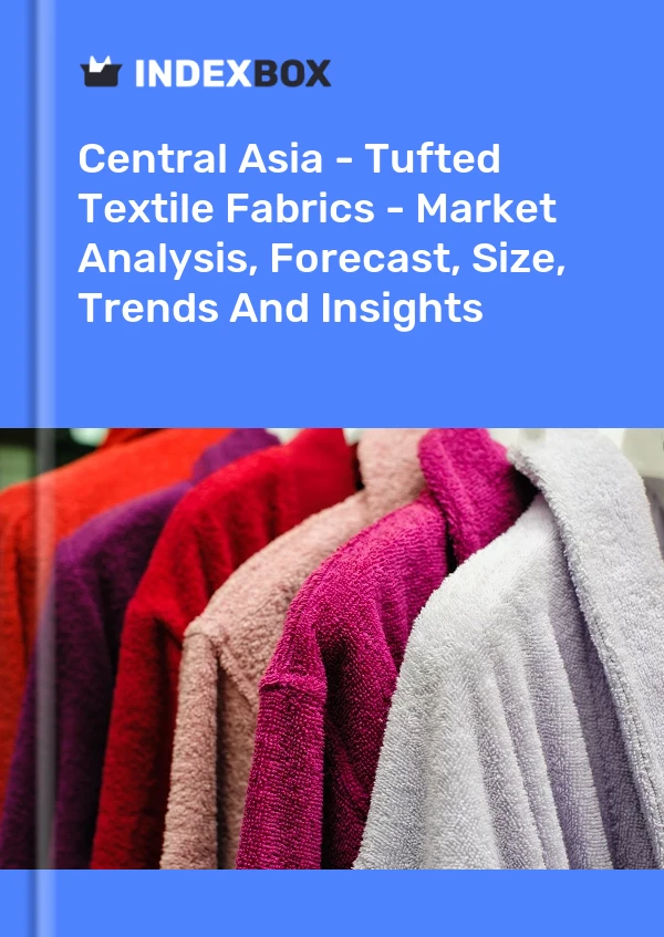 Report Central Asia - Tufted Textile Fabrics - Market Analysis, Forecast, Size, Trends and Insights for 499$
