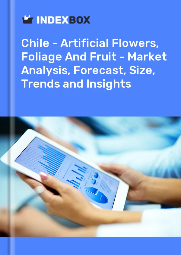 Report Chile - Artificial Flowers, Foliage and Fruit - Market Analysis, Forecast, Size, Trends and Insights for 499$