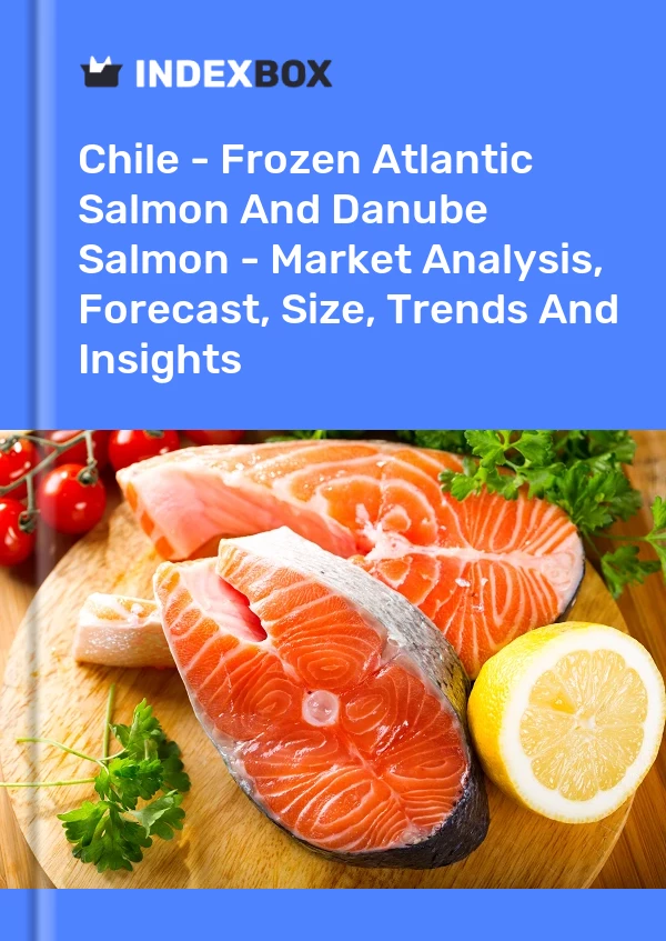 Report Chile - Frozen Atlantic Salmon and Danube Salmon - Market Analysis, Forecast, Size, Trends and Insights for 499$