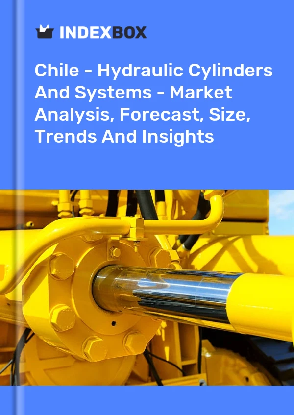 Chile - Hydraulic Cylinders And Systems - Market Analysis, Forecast, Size, Trends And Insights