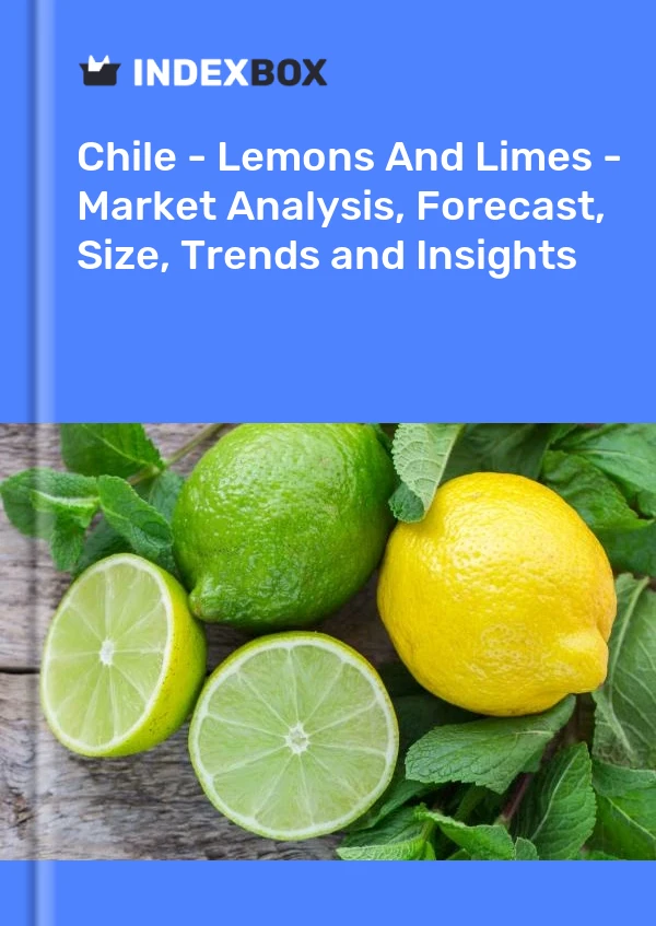 报告 智利 - 柠檬和酸橙 - 市场分析、预测、规模、趋势和见解 for 499$