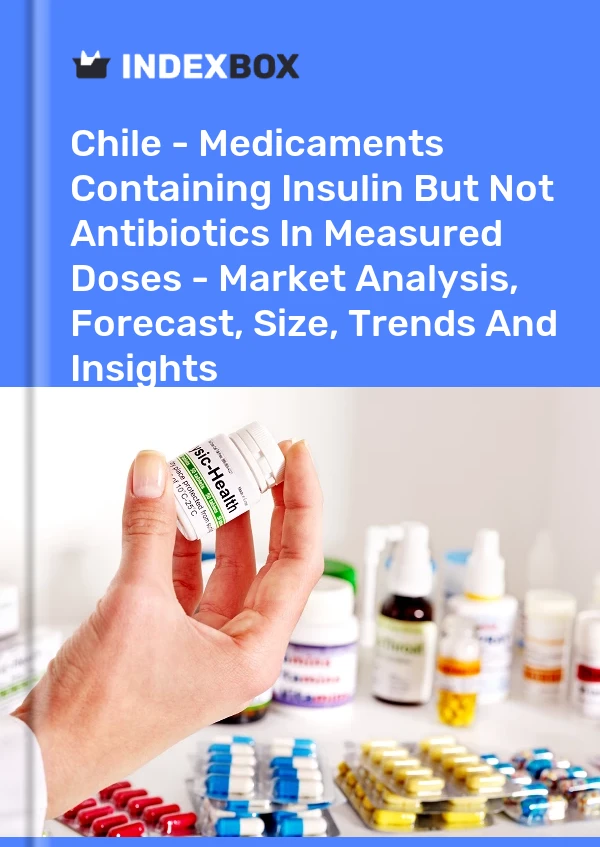 Chile - Medicaments Containing Insulin But Not Antibiotics In Measured Doses - Market Analysis, Forecast, Size, Trends And Insights