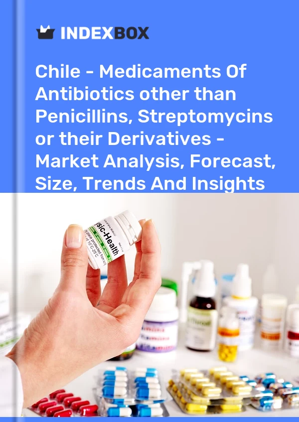 Chile - Medicaments Of Antibiotics other than Penicillins, Streptomycins or their Derivatives - Market Analysis, Forecast, Size, Trends And Insights