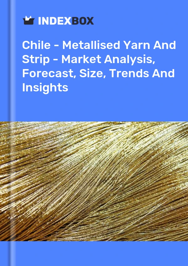 Report Chile - Metallised Yarn and Strip - Market Analysis, Forecast, Size, Trends and Insights for 499$