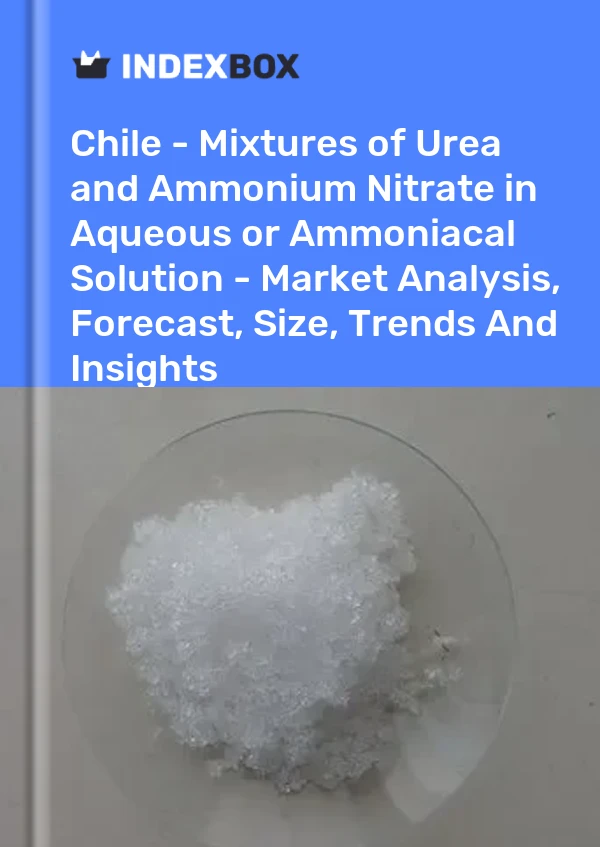 Report Chile - Mixtures of Urea and Ammonium Nitrate in Aqueous or Ammoniacal Solution - Market Analysis, Forecast, Size, Trends and Insights for 499$