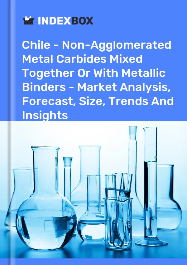 Report Chile - Non-Agglomerated Metal Carbides Mixed Together or With Metallic Binders - Market Analysis, Forecast, Size, Trends and Insights for 499$