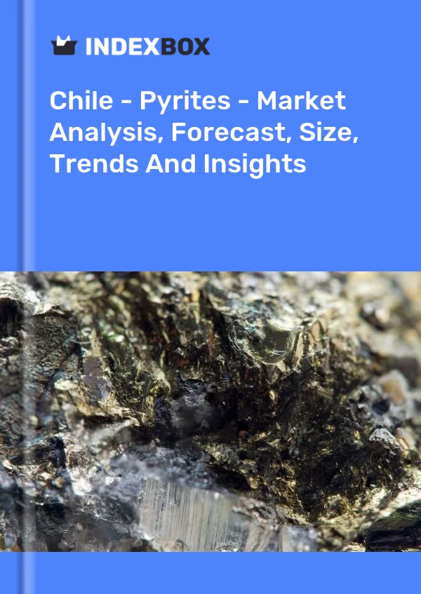 Chile - Pyrites - Market Analysis, Forecast, Size, Trends And Insights