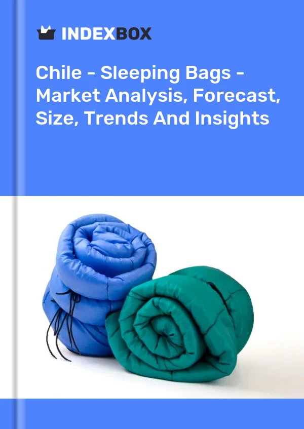 Report Chile - Sleeping Bags - Market Analysis, Forecast, Size, Trends and Insights for 499$