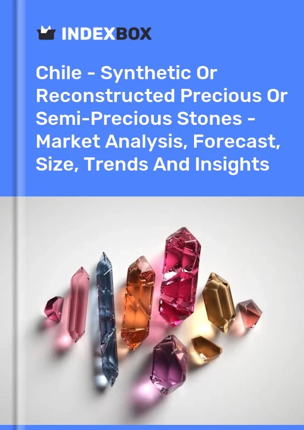 Report Chile - Synthetic or Reconstructed Precious or Semi-Precious Stones - Market Analysis, Forecast, Size, Trends and Insights for 499$