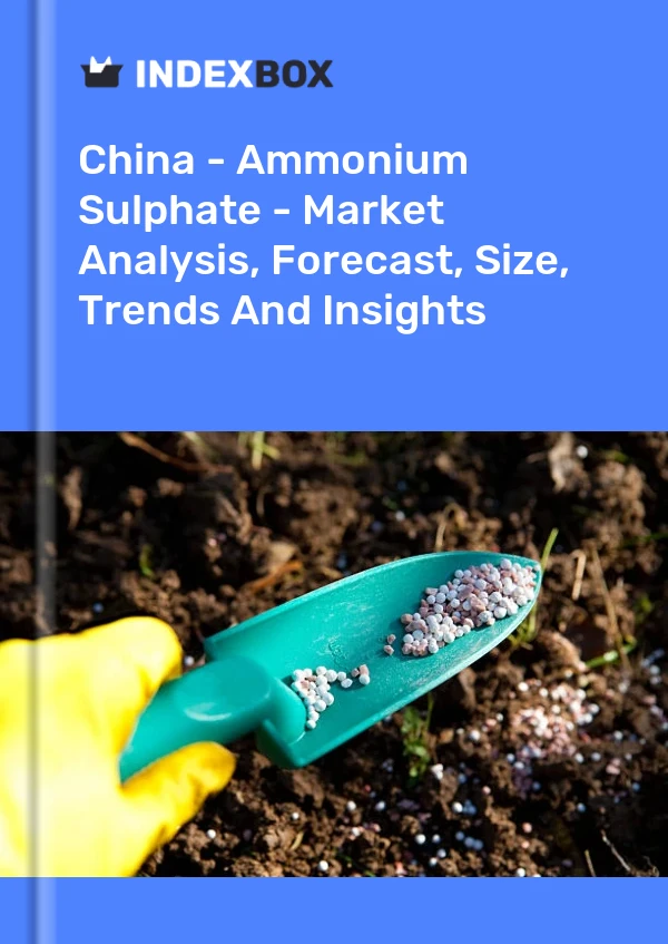 报告 中国 - 硫酸铵 - 市场分析、预测、规模、趋势和见解 for 499$