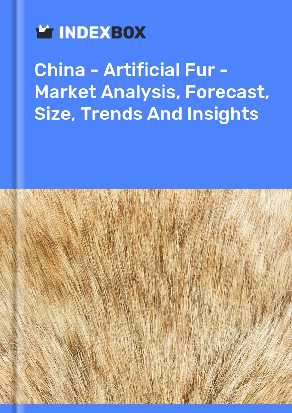 报告 中国 - 人造毛皮 - 市场分析、预测、规模、趋势和见解 for 499$