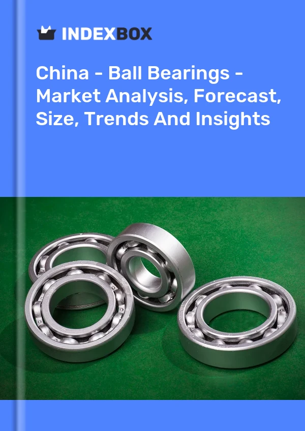 报告 中国 - 滚珠轴承 - 市场分析、预测、规模、趋势和见解 for 499$