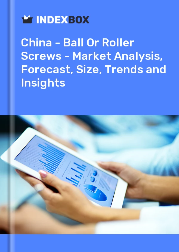 报告 中国 - 滚珠或滚柱丝杠 - 市场分析、预测、规模、趋势和见解 for 499$
