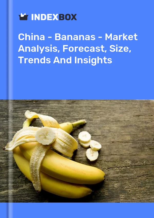 报告 中国 - 香蕉 - 市场分析、预测、规模、趋势和见解 for 499$