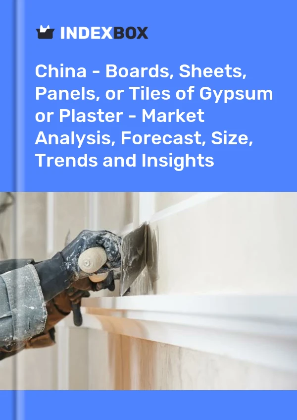 报告 中国 - 石膏板、板材、面板或瓷砖 - 市场分析、预测、规模、趋势和见解 for 499$
