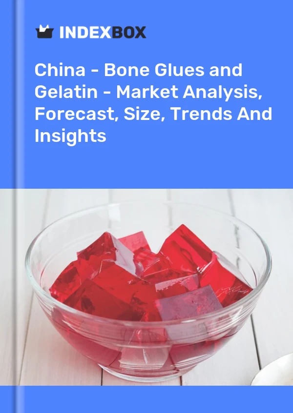 China - Bone Glues and Gelatin - Market Analysis, Forecast, Size, Trends And Insights