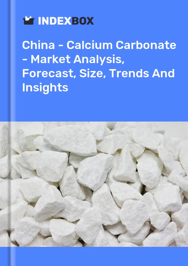 中国 - 碳酸钙 - 市场分析、预测、规模、趋势和见解