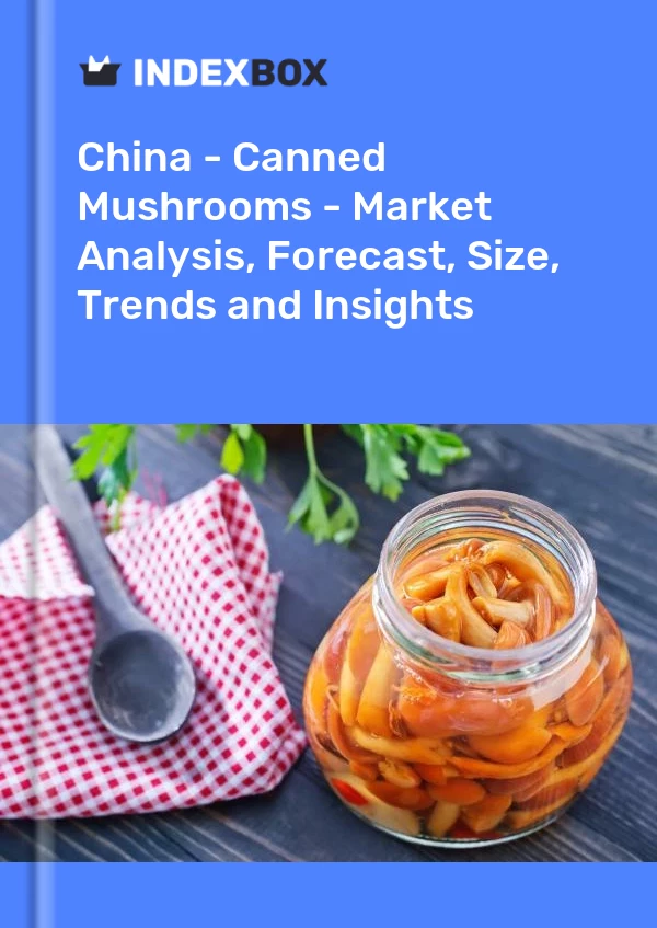 报告 中国 - 蘑菇罐头 - 市场分析、预测、规模、趋势和见解 for 499$