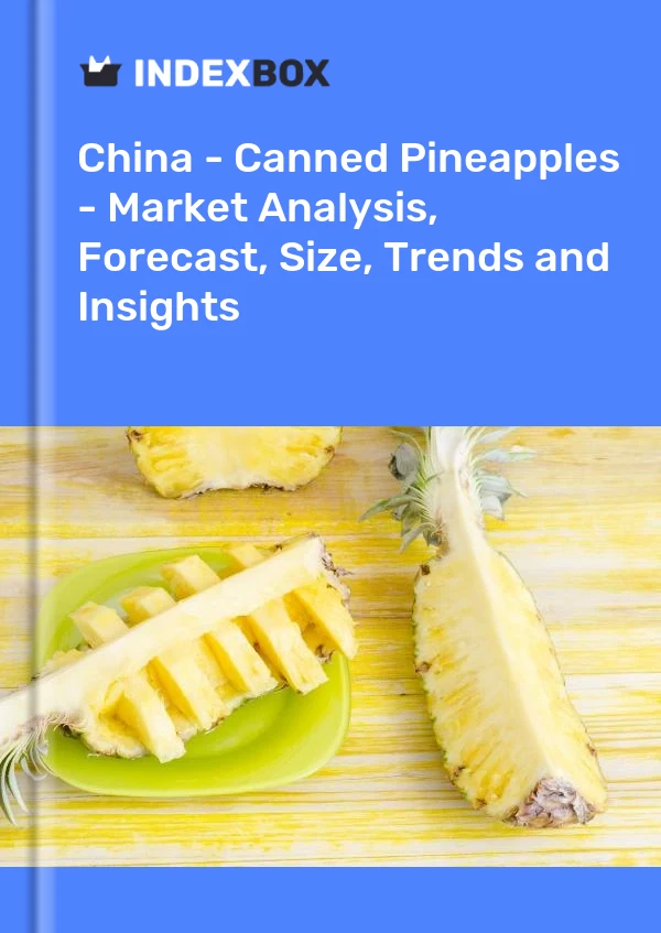 China - Canned Pineapples - Market Analysis, Forecast, Size, Trends and Insights
