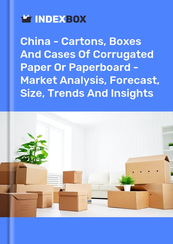 中国 - 瓦楞纸或纸板的纸箱、箱子和箱子 - 市场分析、预测、规模、趋势和见解