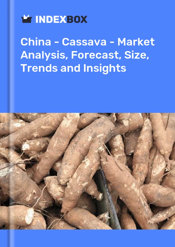 报告 中国 - 木薯 - 市场分析、预测、规模、趋势和见解 for 499$