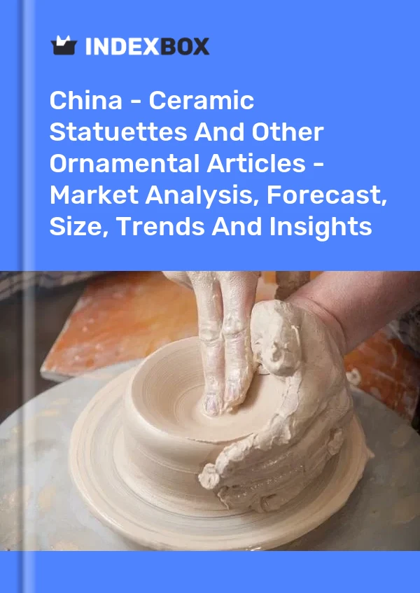 报告 中国 - 陶瓷雕像和其他装饰品 - 市场分析、预测、规模、趋势和见解 for 499$