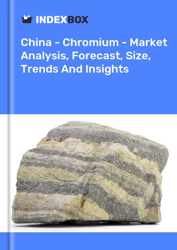 Report China - Chromium - Market Analysis, Forecast, Size, Trends and Insights for 499$