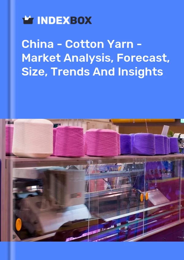China - Cotton Yarn - Market Analysis, Forecast, Size, Trends And Insights
