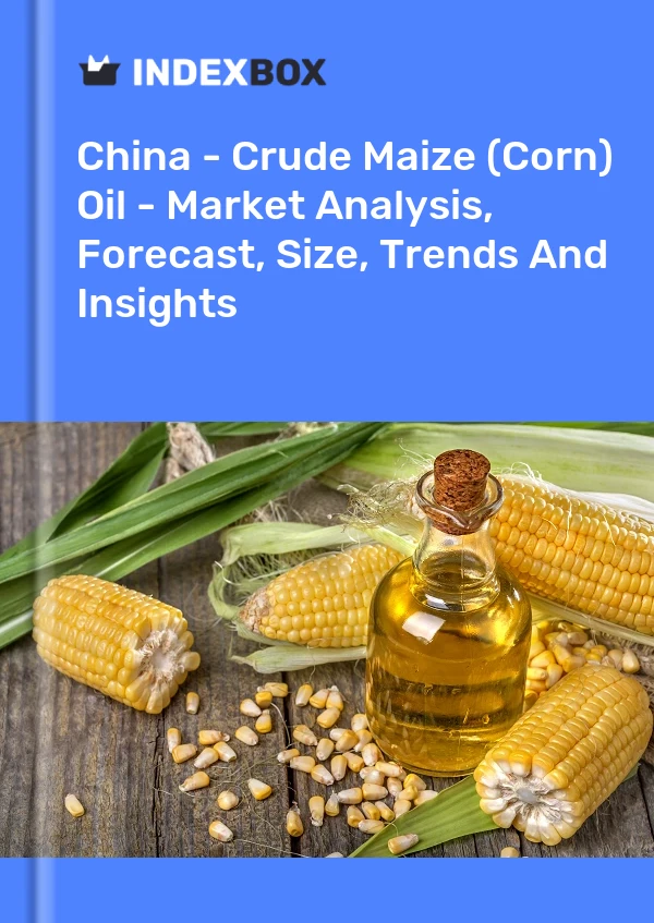 China - Crude Maize (Corn) Oil - Market Analysis, Forecast, Size, Trends And Insights