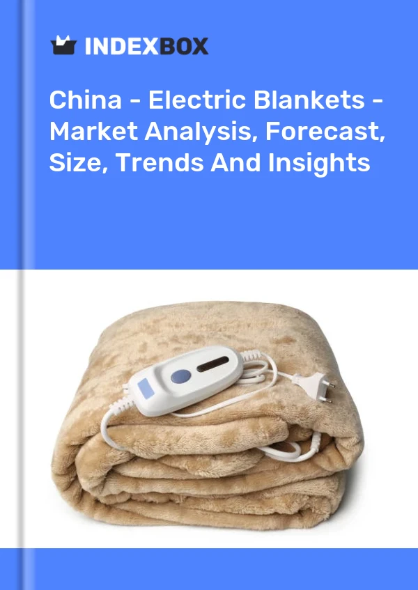报告 中国 - 电热毯 - 市场分析、预测、规模、趋势和见解 for 499$