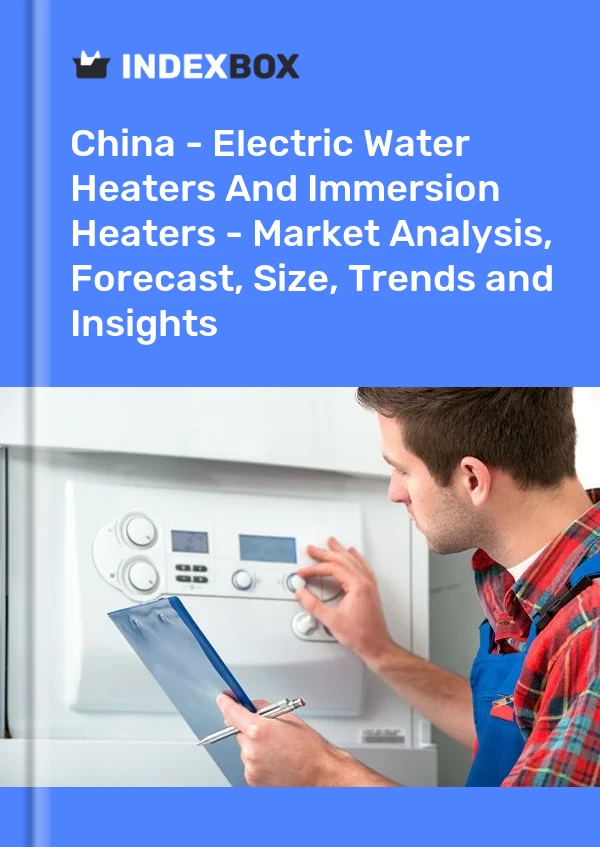 报告 中国 - 电热水器和浸入式加热器 - 市场分析、预测、规模、趋势和见解 for 499$