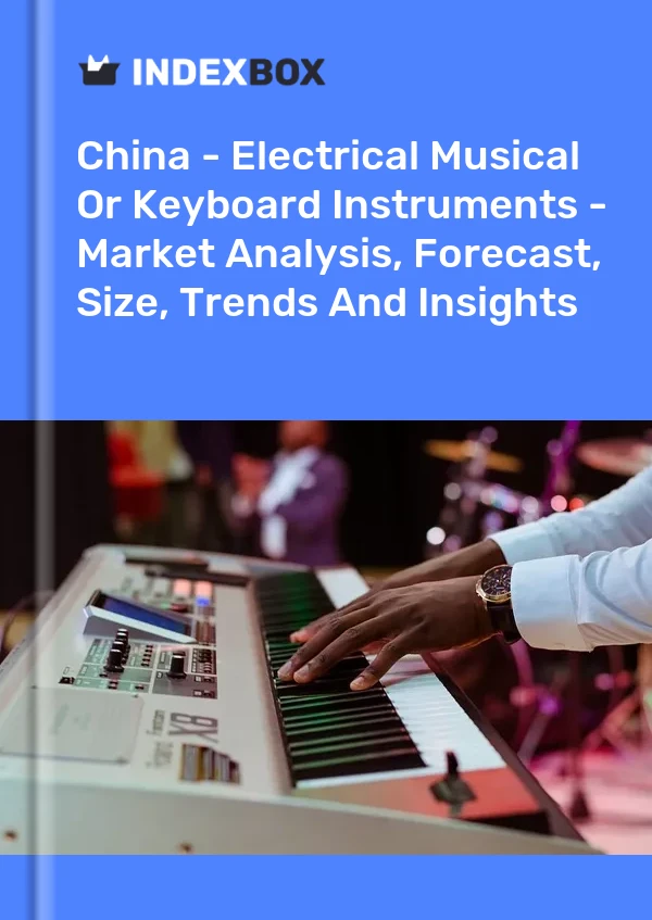 中国 - 电子乐器或键盘乐器 - 市场分析、预测、规模、趋势和见解