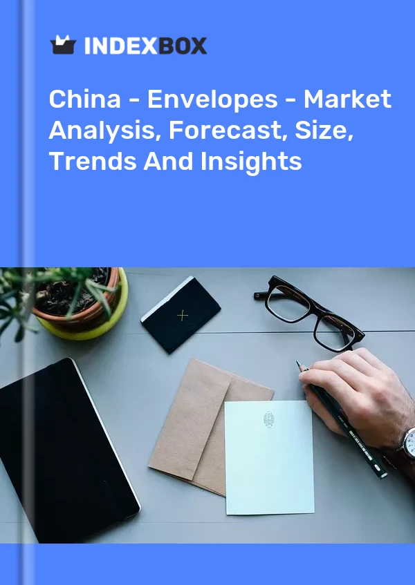 报告 中国 - 信封 - 市场分析、预测、规模、趋势和见解 for 499$
