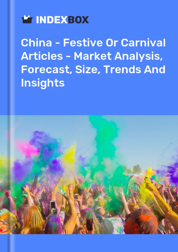 报告 中国 - 节日或狂欢节文章 - 市场分析、预测、规模、趋势和见解 for 499$