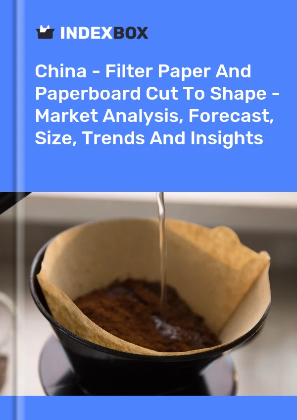 报告 中国 - 过滤纸和纸板切割成型 - 市场分析、预测、规模、趋势和见解 for 499$