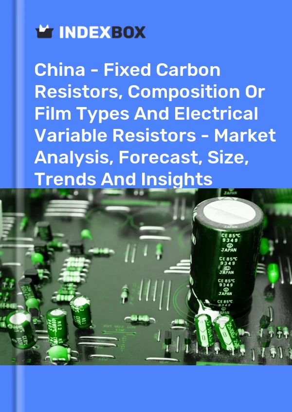 Report China - Fixed Carbon Resistors, Composition or Film Types and Electrical Variable Resistors - Market Analysis, Forecast, Size, Trends and Insights for 499$