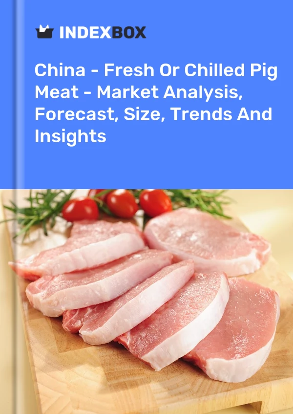 Report China - Fresh or Chilled Pig Meat - Market Analysis, Forecast, Size, Trends and Insights for 499$