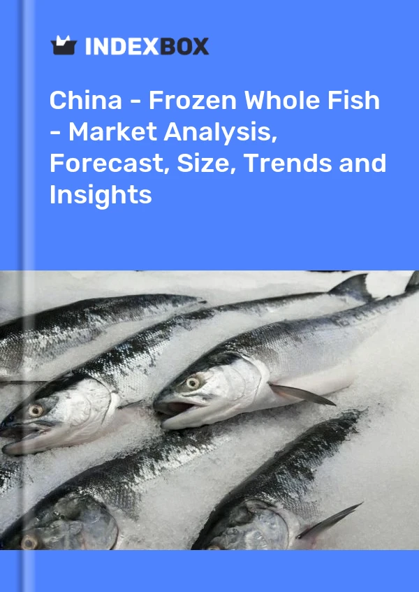 China - Frozen Whole Fish - Market Analysis, Forecast, Size, Trends and Insights