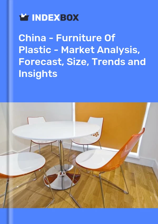 中国 - 塑料家具 - 市场分析、预测、规模、趋势和见解