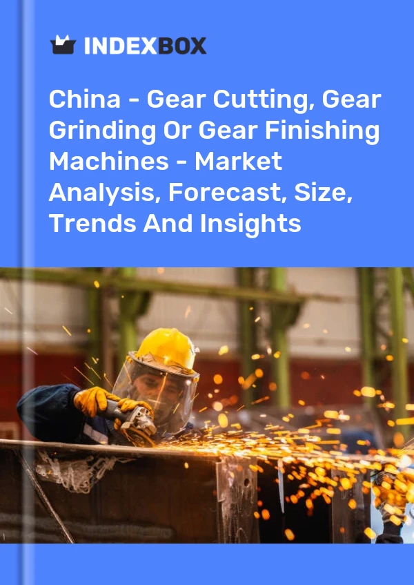 报告 中国 - 齿轮切削、齿轮磨削或齿轮精加工机 - 市场分析、预测、规模、趋势和见解 for 499$