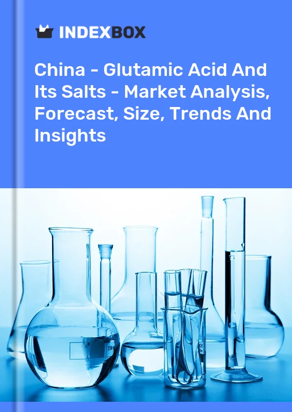 报告 中国 - 谷氨酸及其盐类 - 市场分析、预测、规模、趋势和见解 for 499$