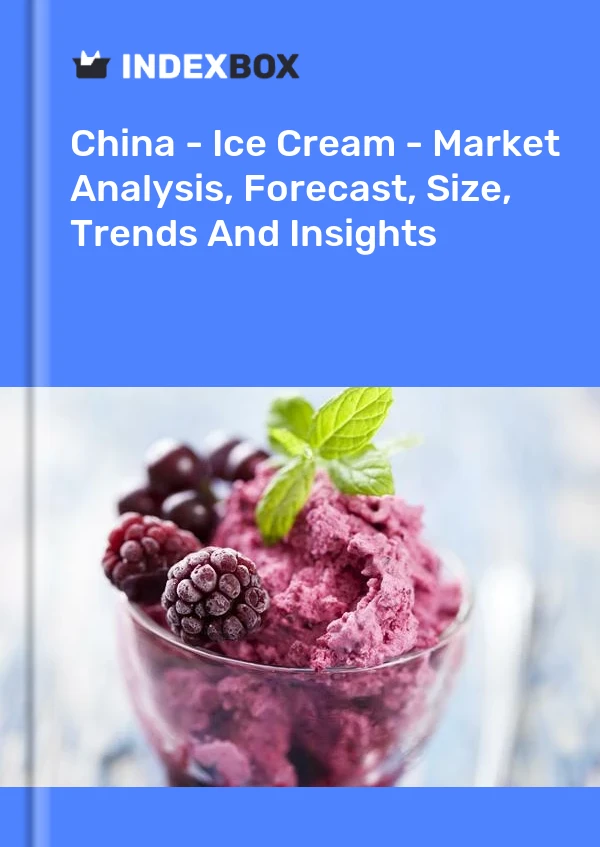 报告 中国 - 冰淇淋 - 市场分析、预测、规模、趋势和见解 for 499$