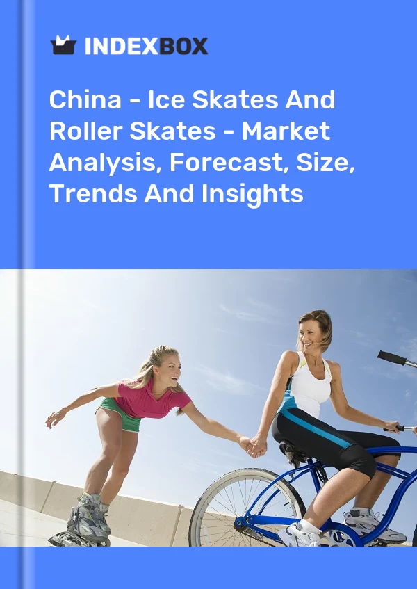 China - Ice Skates And Roller Skates - Market Analysis, Forecast, Size, Trends And Insights